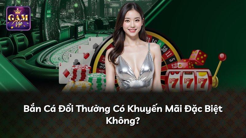 Bắn Cá Đổi Thưởng Có Khuyến Mãi Đặc Biệt Không?