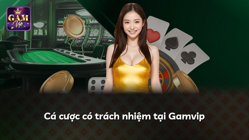 Cá cược có trách nhiệm tại Gamvip