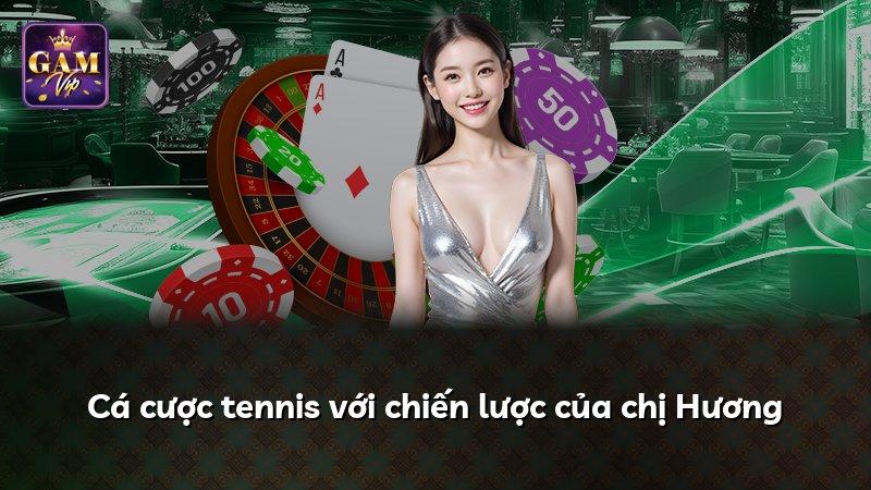 Cá cược tennis với chiến lược của chị Hương