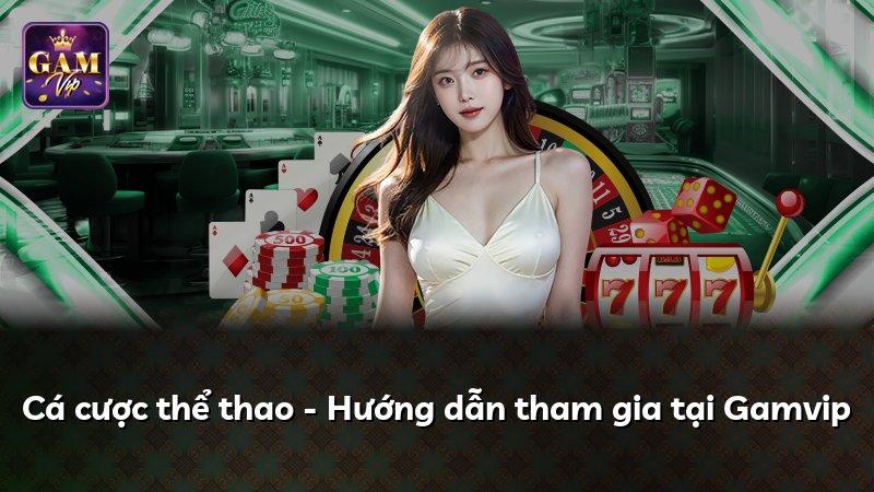 Cá cược thể thao - Hướng dẫn tham gia tại Gamvip