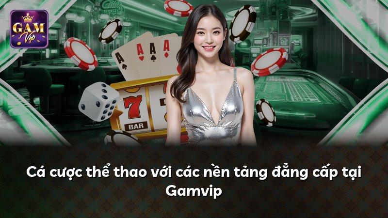 Cá cược thể thao với các nền tảng đẳng cấp tại Gamvip