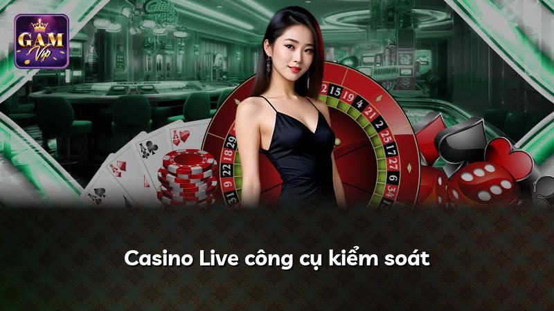 Casino Live công cụ kiểm soát