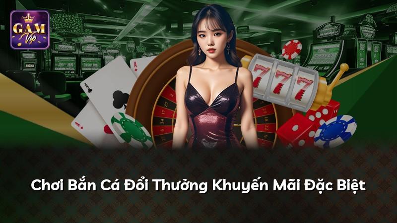 Chơi Bắn Cá Đổi Thưởng Khuyến Mãi Đặc Biệt