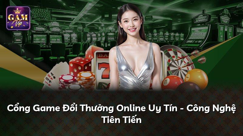 Cổng Game Đổi Thưởng Online Uy Tín - Công Nghệ Tiên Tiến
