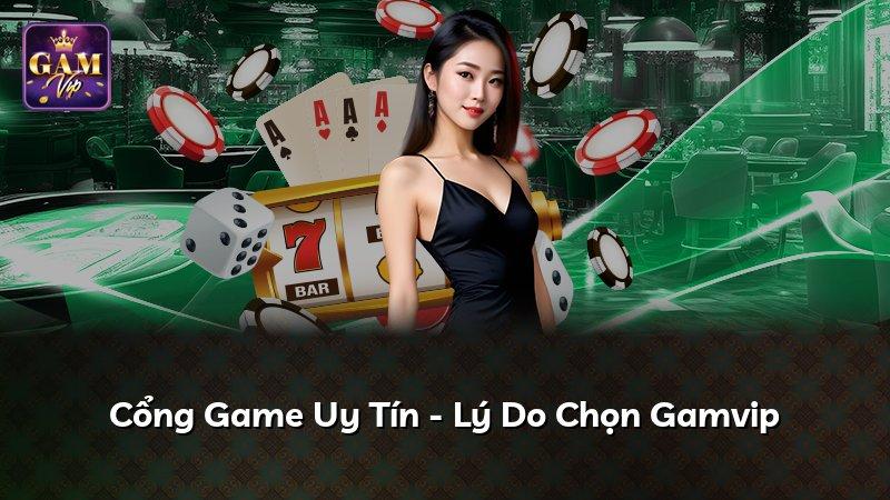 Cổng Game Uy Tín - Lý Do Chọn Gamvip