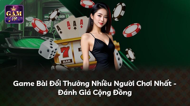 Game Bài Đổi Thưởng Nhiều Người Chơi Nhất - Đánh Giá Cộng Đồng