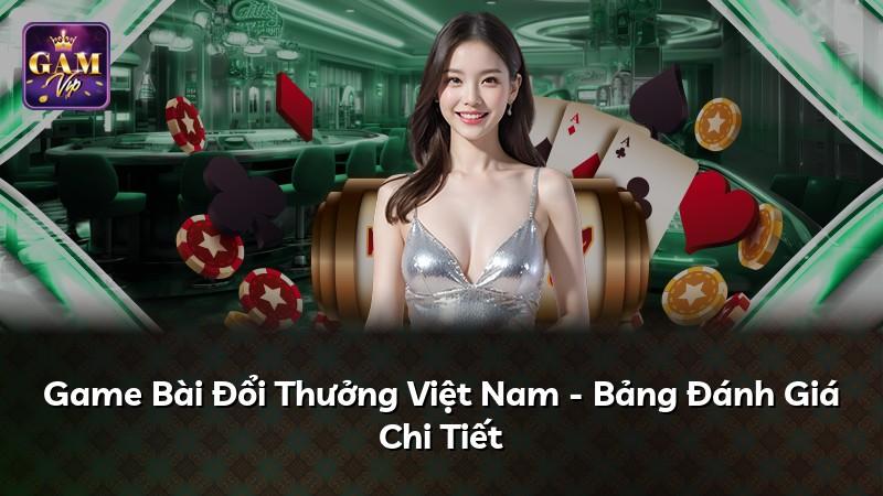 Game Bài Đổi Thưởng Việt Nam - Bảng Đánh Giá Chi Tiết