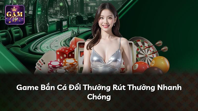 Game Bắn Cá Đổi Thưởng Rút Thưởng Nhanh Chóng