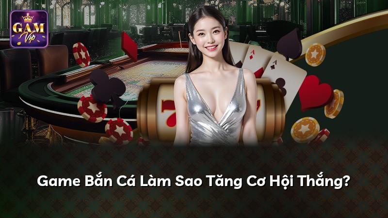 Game Bắn Cá Làm Sao Tăng Cơ Hội Thắng?