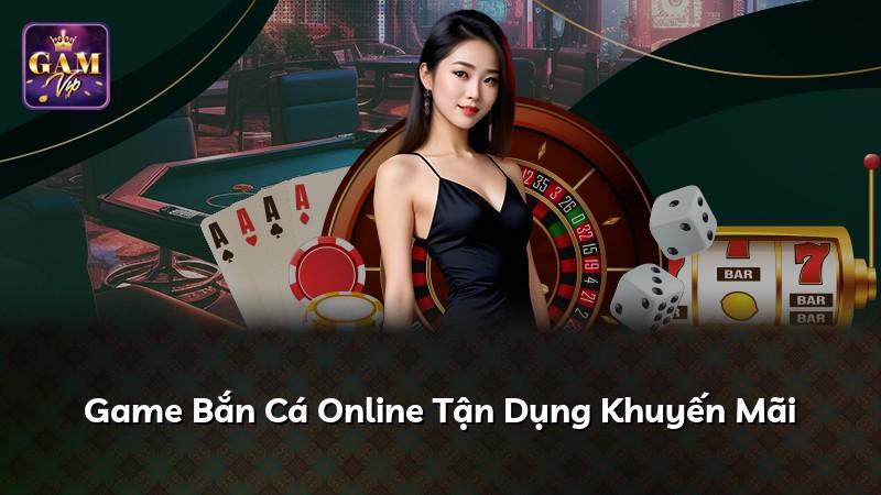 Game Bắn Cá Online Tận Dụng Khuyến Mãi