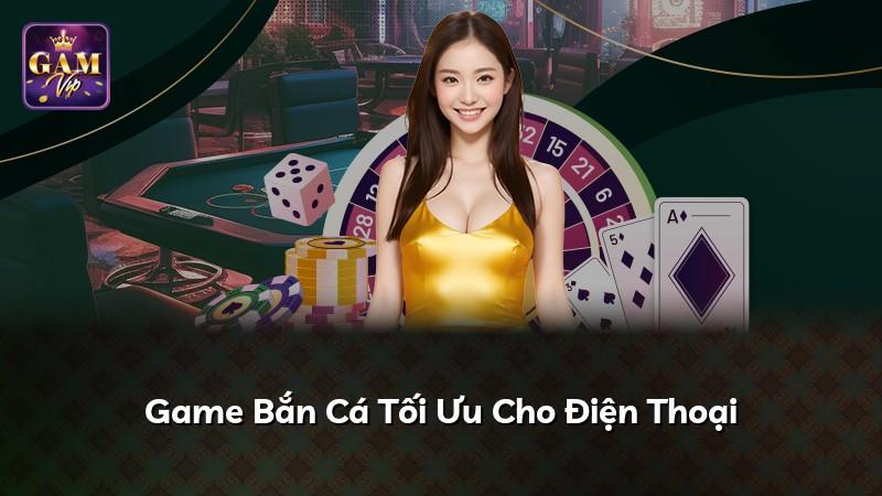 Game Bắn Cá Tối Ưu Cho Điện Thoại