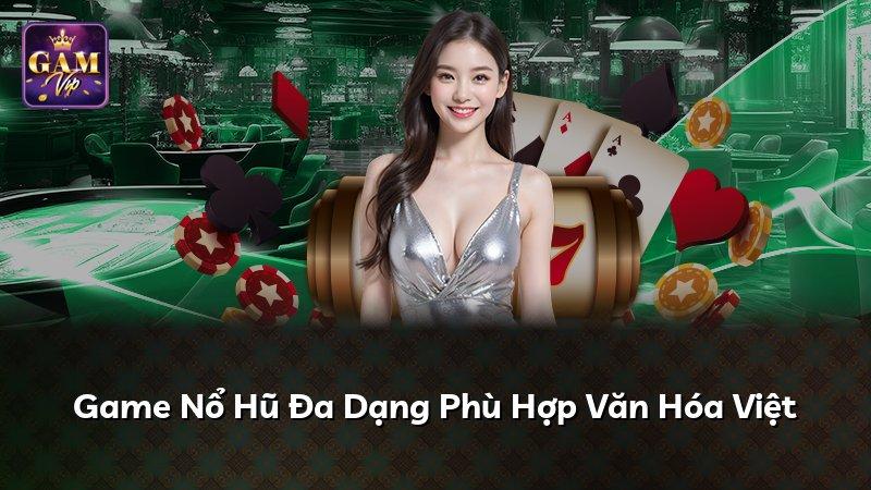 Game Nổ Hũ Đa Dạng Phù Hợp Văn Hóa Việt