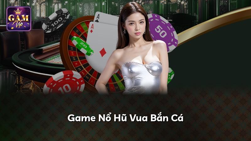 Game Nổ Hũ Vua Bắn Cá