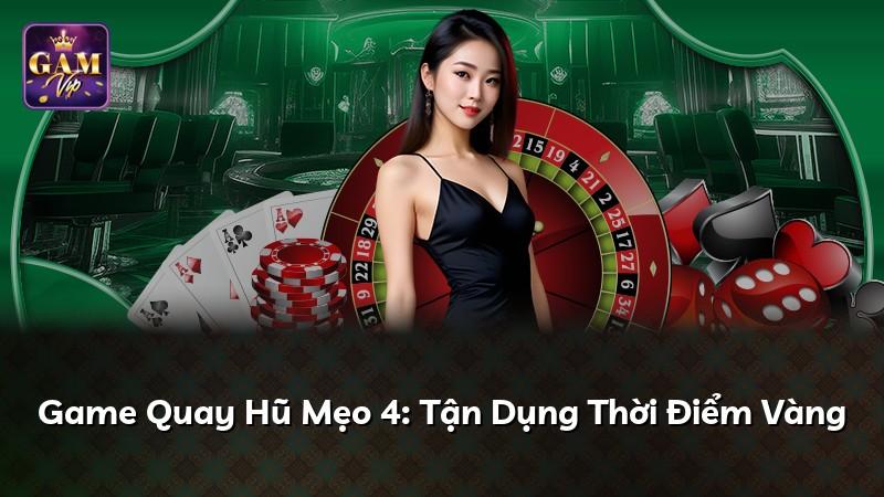 Game Quay Hũ Mẹo 4: Tận Dụng Thời Điểm Vàng