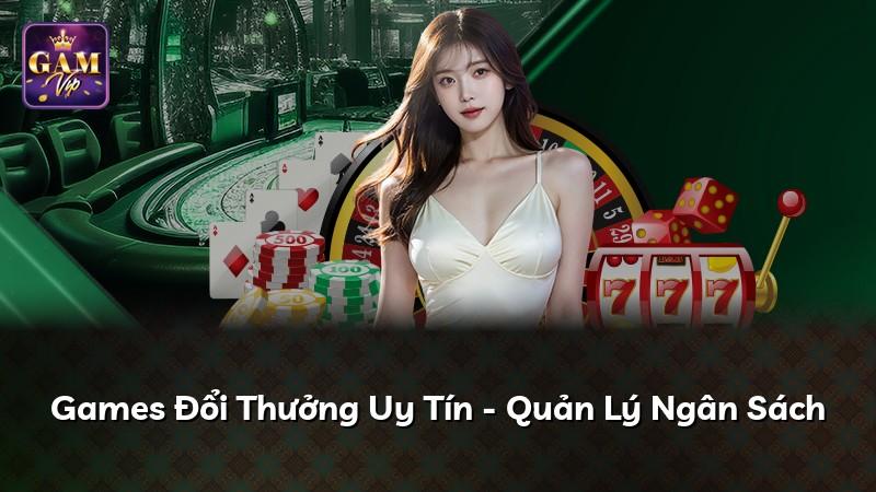 Games Đổi Thưởng Uy Tín - Quản Lý Ngân Sách
