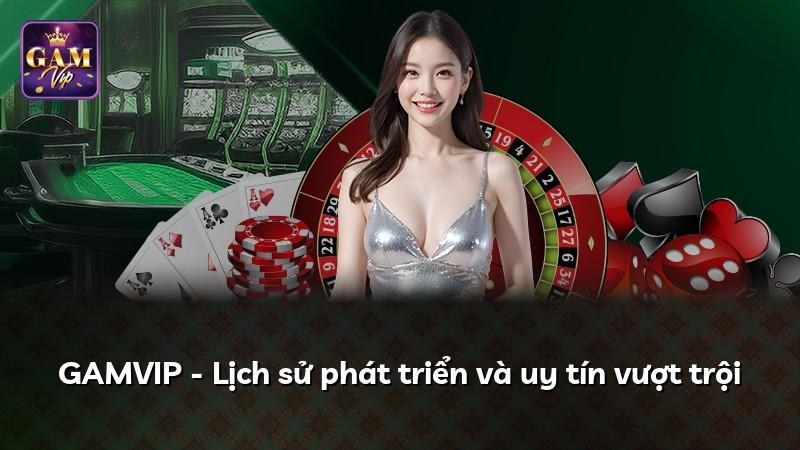GAMVIP - Lịch sử phát triển và uy tín vượt trội