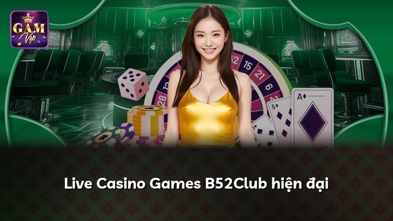 Live Casino Games B52Club hiện đại