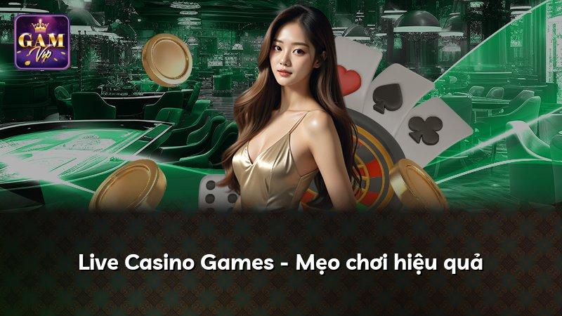 Live Casino Games - Mẹo chơi hiệu quả