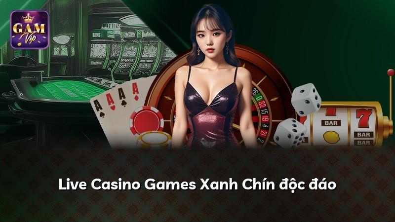 Live Casino Games Xanh Chín độc đáo