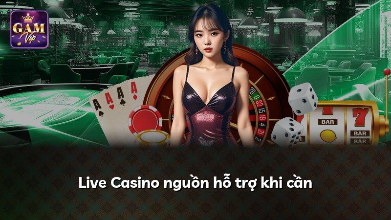 Live Casino nguồn hỗ trợ khi cần