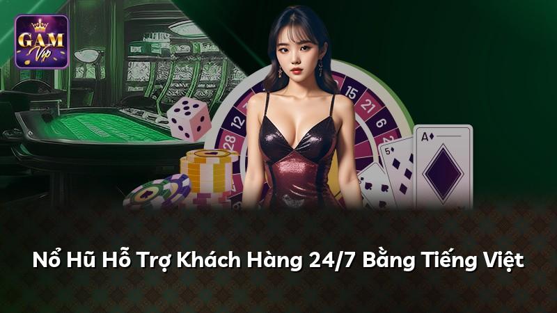 Nổ Hũ Hỗ Trợ Khách Hàng 24/7 Bằng Tiếng Việt