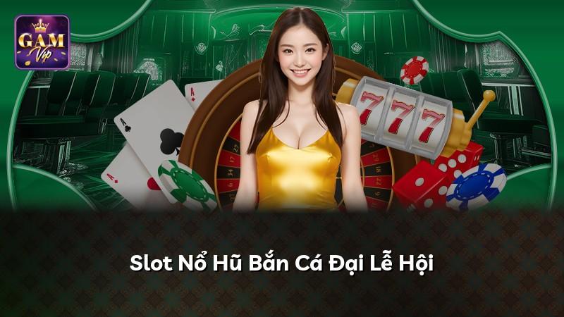 Slot Nổ Hũ Bắn Cá Đại Lễ Hội