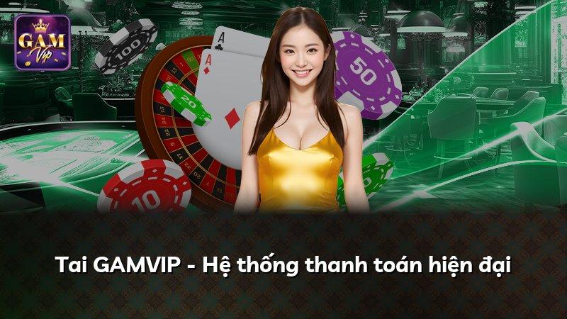 Tai GAMVIP - Hệ thống thanh toán hiện đại